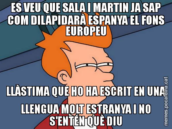 ES VEU QUE SALA I MARTIN JA SAP COM DILAPIDARÀ ESPANYA EL FONS EUROPEU LLÀSTIMA QUE HO HA ESCRIT EN UNA LLENGUA MOLT ESTRANYA I NO S'ENTÉN QUÈ DIU - Futurama Fry