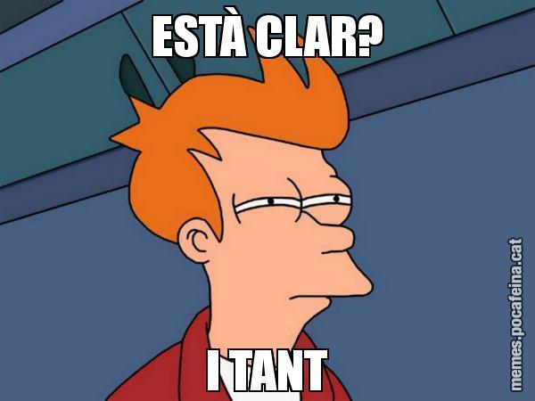 ESTÀ CLAR? I TANT - Futurama Fry