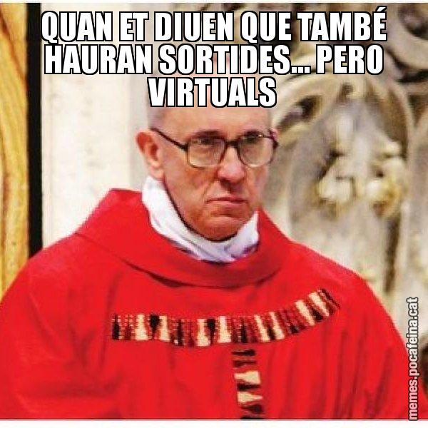 QUAN ET DIUEN QUE TAMBÉ HAURAN SORTIDES... PERO VIRTUALS - Papa di Roma