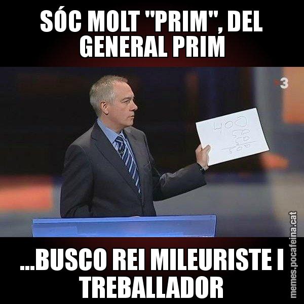SÓC MOLT "PRIM", DEL GENERAL PRIM ...BUSCO REI MILEURISTE I TREBALLADOR - Navarro Paper