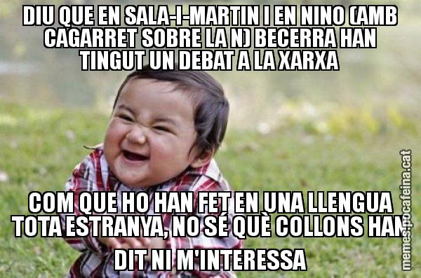 DIU QUE EN SALA-I-MARTIN I EN NINO (AMB CAGARRET SOBRE LA N) BECERRA HAN TINGUT UN DEBAT A LA XARXA COM QUE HO HAN FET EN UNA LLENGUA TOTA ESTRANYA, NO SÉ QUÈ COLLONS HAN DIT NI M'INTERESSA - El diabòlic nen asiàtic
