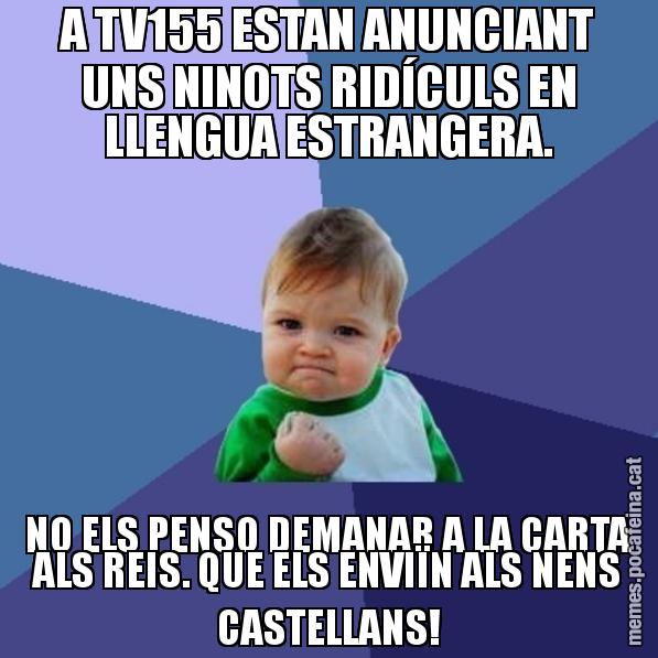A TV155 ESTAN ANUNCIANT UNS NINOTS RIDÍCULS EN LLENGUA ESTRANGERA. NO ELS PENSO DEMANAR A LA CARTA ALS REIS. QUE ELS ENVIÏN ALS NENS CASTELLANS! - Success Kid