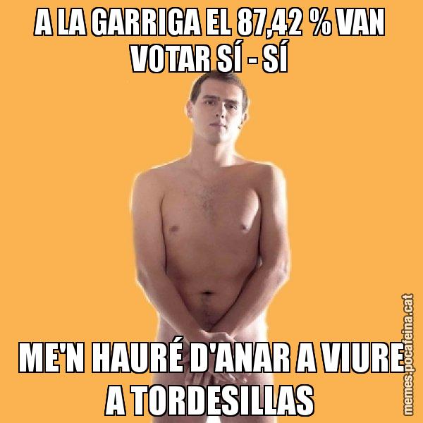 A LA GARRIGA EL 87,42 % VAN VOTAR SÍ - SÍ ME'N HAURÉ D'ANAR A VIURE A TORDESILLAS - Albert Rivera