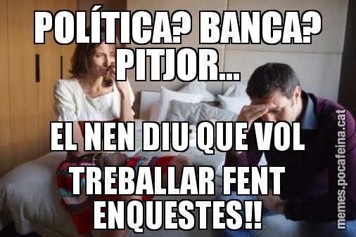 POLÍTICA? BANCA? PITJOR... EL NEN DIU QUE VOL TREBALLAR FENT ENQUESTES!!