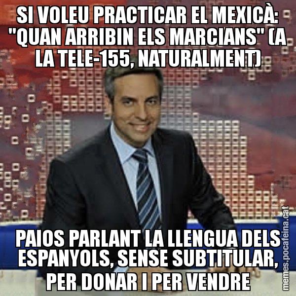 SI VOLEU PRACTICAR EL MEXICÀ: "QUAN ARRIBIN ELS MARCIANS" (A LA TELE-155, NATURALMENT) PAIOS PARLANT LA LLENGUA DELS ESPANYOLS, SENSE SUBTITULAR, PER DONAR I PER VENDRE - Trollicer