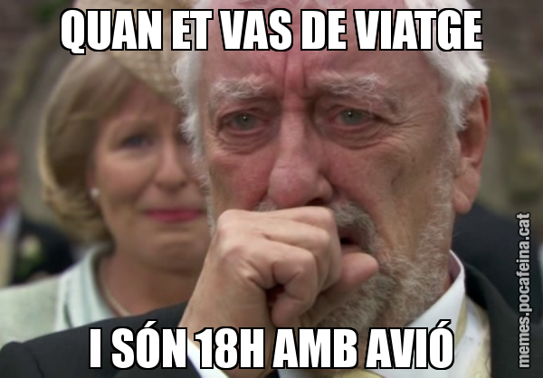 QUAN ET VAS DE VIATGE I SÓN 18H AMB AVIÓ