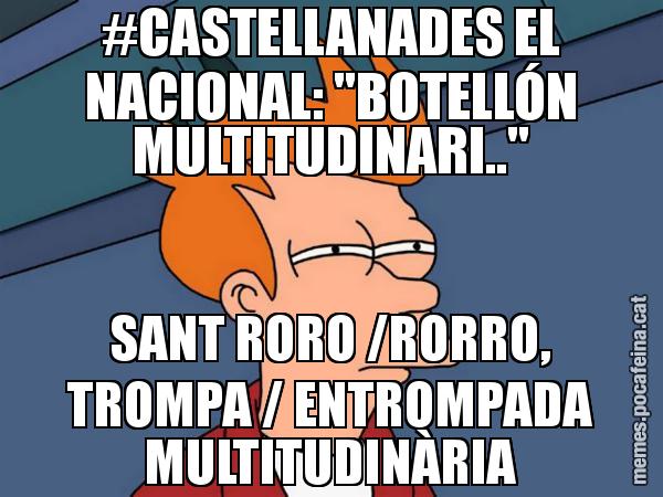 #CASTELLANADES EL NACIONAL: "BOTELLÓN MULTITUDINARI.." SANT RORO /RORRO, TROMPA / ENTROMPADA MULTITUDINÀRIA - Futurama Fry