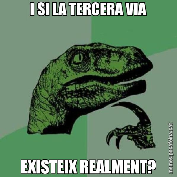 I SI LA TERCERA VIA EXISTEIX REALMENT? - Philosoraptor