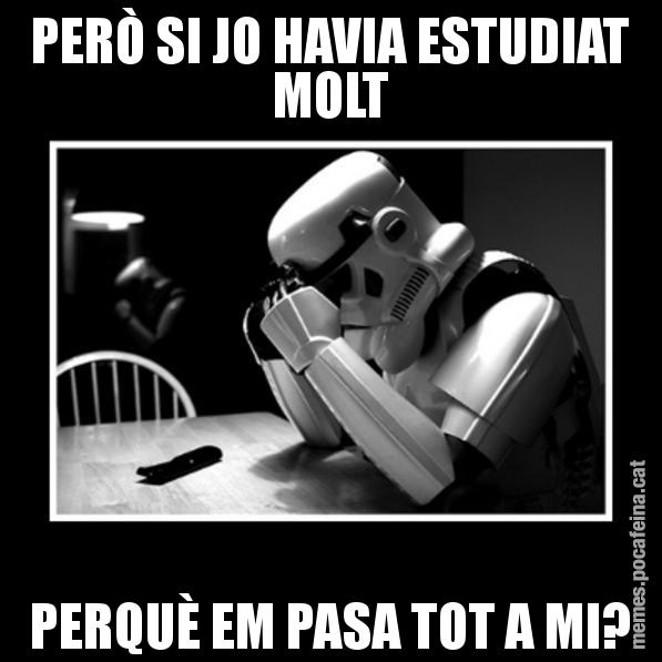 PERÒ SI JO HAVIA ESTUDIAT MOLT PERQUÈ EM PASA TOT A MI? - Sad Trooper
