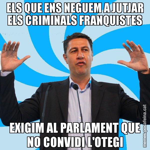 ELS QUE ENS NEGUEM A JUTJAR ELS CRIMINALS FRANQUISTES EXIGIM AL PARLAMENT QUE NO CONVIDI L'OTEGI - Xavier García Albiol - 27S