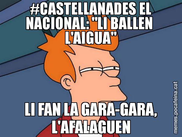 #CASTELLANADES EL NACIONAL: "LI BALLEN  L'AIGUA" LI FAN LA GARA-GARA, L'AFALAGUEN - Futurama Fry