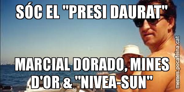 SÓC EL "PRESI DAURAT" MARCIAL DORADO, MINES D'OR & "NIVEA-SUN"