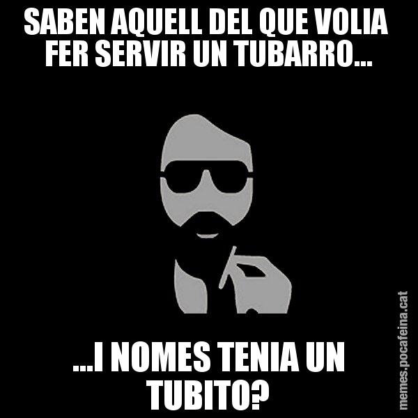 SABEN AQUELL DEL QUE VOLIA  FER SERVIR UN TUBARRO... ...I NOMES TENIA UN TUBITO? - Eugenio