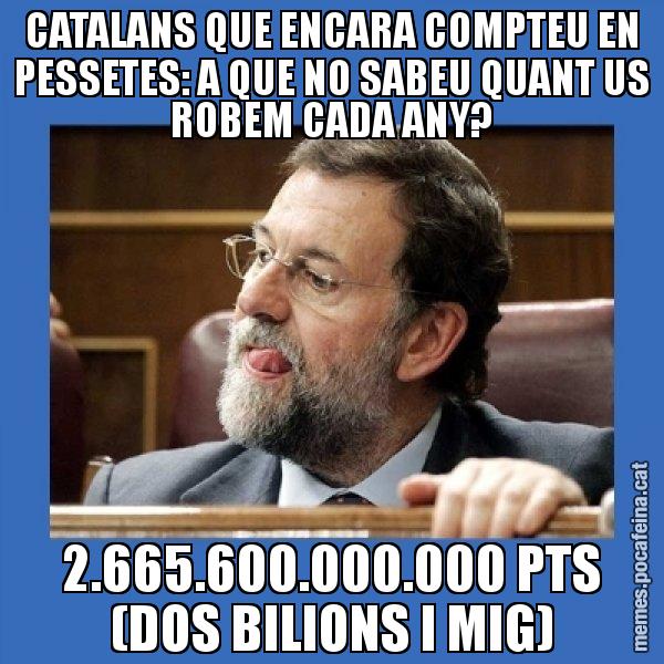 CATALANS QUE ENCARA COMPTEU EN PESSETES: A QUE NO SABEU QUANT US ROBEM CADA ANY? 2.665.600.000.000 PTS (DOS BILIONS I MIG) - Mmmmmariano Rajoy