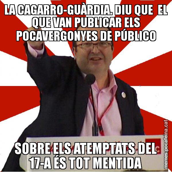 LA CAGARRO-GUÀRDIA. DIU QUE  EL QUE VAN PUBLICAR ELS POCAVERGONYES DE PÚBLICO SOBRE ELS ATEMPTATS DEL 17-A ÉS TOT MENTIDA - Miquel Iceta