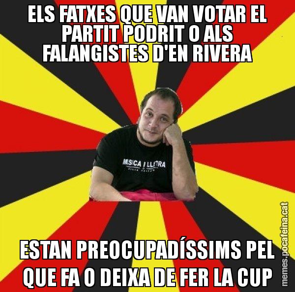 ELS FATXES QUE VAN VOTAR EL PARTIT PODRIT O ALS FALANGISTES D'EN RIVERA ESTAN PREOCUPADÍSSIMS PEL QUE FA O DEIXA DE FER LA CUP - David Fernàndez