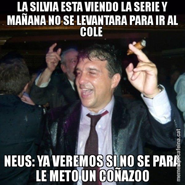 LA SILVIA ESTA VIENDO LA SERIE Y MAÑANA NO SE LEVANTARA PARA IR AL COLE  NEUS: YA VEREMOS SI NO SE PARA LE METO UN COÑAZOO - Laporta de Festa