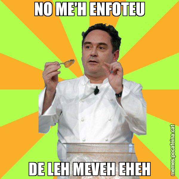 NO ME'H ENFOTEU DE LEH MEVEH EHEH - Ferran Adrià