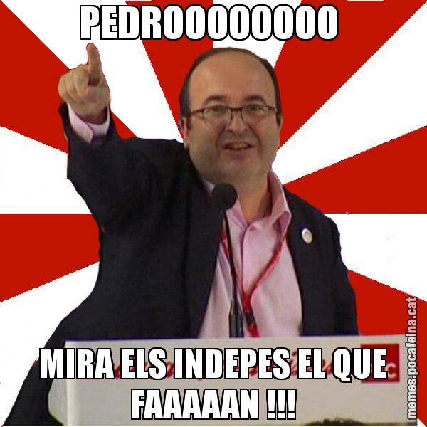 PEDROOOOOOOO  MIRA ELS INDEPES EL QUE FAAAAAN !!! - Miquel Iceta