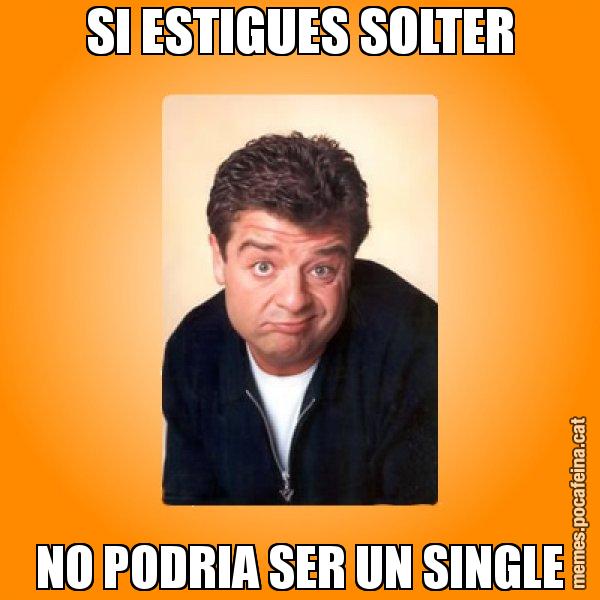 SI ESTIGUES SOLTER NO PODRIA SER UN SINGLE - Jordi LP