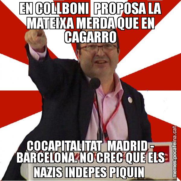 EN COLLBONI  PROPOSA LA MATEIXA MERDA QUE EN CAGARRO COCAPITALITAT  MADRID - BARCELONA. NO CREC QUE ELS NAZIS INDEPES PIQUIN - Miquel Iceta