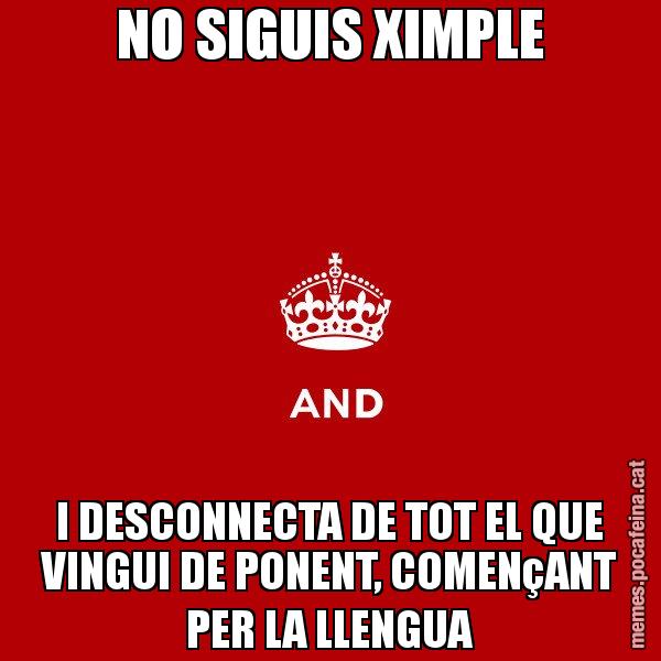 NO SIGUIS XIMPLE I DESCONNECTA DE TOT EL QUE VINGUI DE PONENT, COMENçANT PER LA LLENGUA - Keep