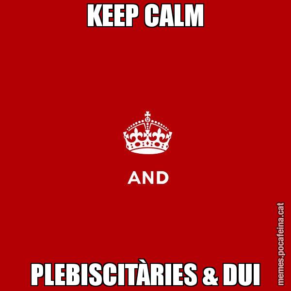 KEEP CALM PLEBISCITÀRIES & DUI - Keep