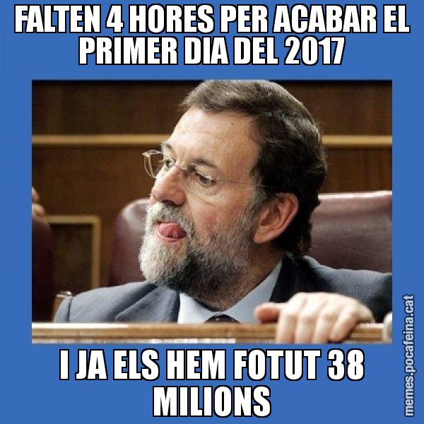 FALTEN 4 HORES PER ACABAR EL PRIMER DIA DEL 2017 I JA ELS HEM FOTUT 38 MILIONS - Mmmmmariano Rajoy