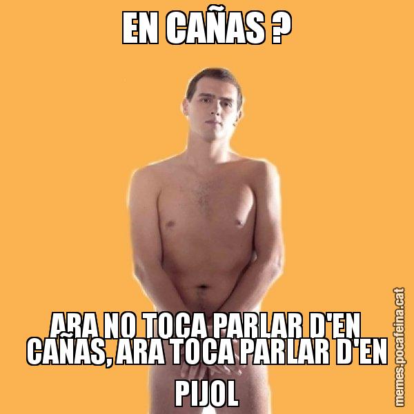 EN CAÑAS ? ARA NO TOCA PARLAR D'EN CAÑAS, ARA TOCA PARLAR D'EN PIJOL - Albert Rivera