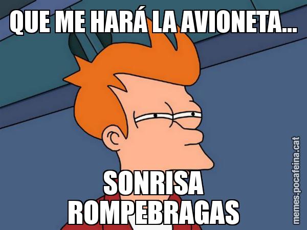 QUE ME HARÁ LA AVIONETA... SONRISA ROMPEBRAGAS - Futurama Fry