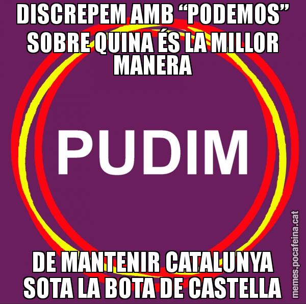 DISCREPEM AMB “PODEMOS” SOBRE QUINA ÉS LA MILLOR MANERA DE MANTENIR CATALUNYA SOTA LA BOTA DE CASTELLA