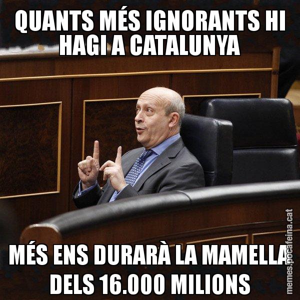 QUANTS MÉS IGNORANTS HI HAGI A CATALUNYA MÉS ENS DURARÀ LA MAMELLA DELS 16.000 MILIONS - Ministre Wert