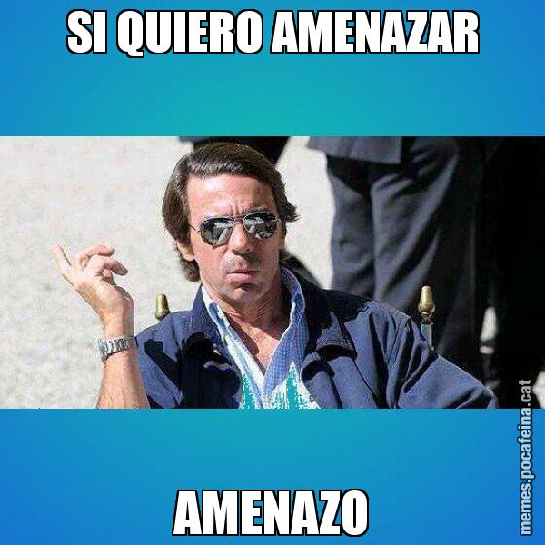 SI QUIERO AMENAZAR AMENAZO - Aznar Lupas