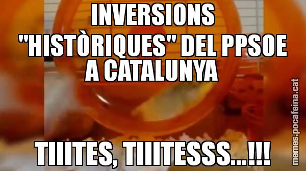 INVERSIONS "HISTÒRIQUES" DEL PPSOE A CATALUNYA TIIITES, TIIITESSS...!!!