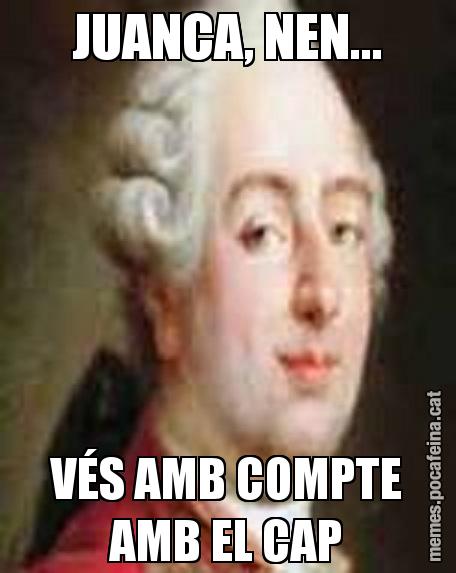 JUANCA, NEN... VÉS AMB COMPTE AMB EL CAP