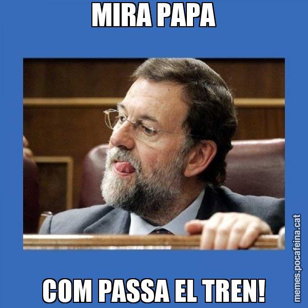 MIRA PAPA COM PASSA EL TREN! - Mmmmmariano Rajoy