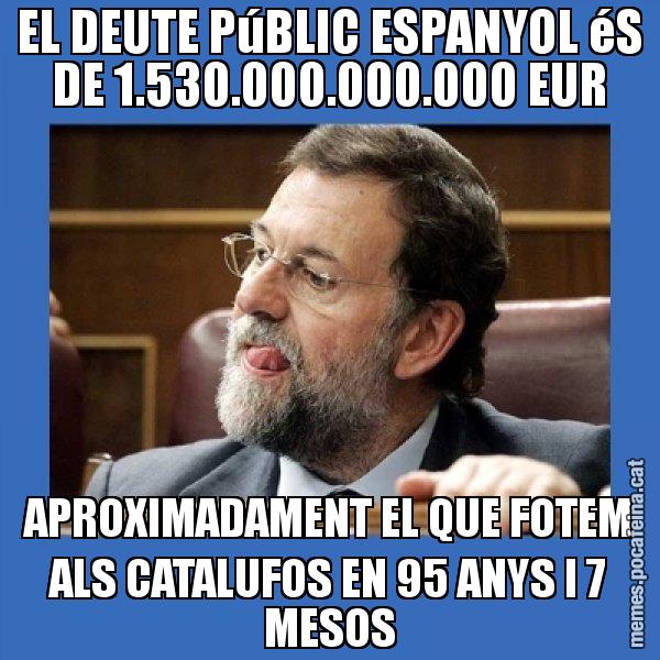 EL DEUTE PúBLIC ESPANYOL éS DE 1.530.000.000.000 EUR APROXIMADAMENT EL QUE FOTEM ALS CATALUFOS EN 95 ANYS I 7 MESOS - Mmmmmariano Rajoy