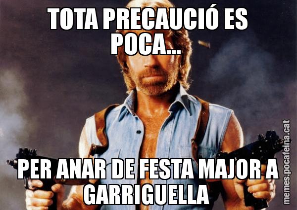 TOTA PRECAUCIÓ ES POCA...  PER ANAR DE FESTA MAJOR A GARRIGUELLA