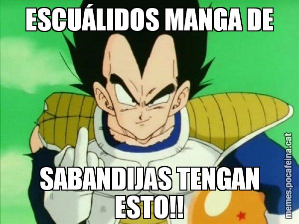 ESCUÁLIDOS MANGA DE SABANDIJAS TENGAN ESTO!! - Vegeta