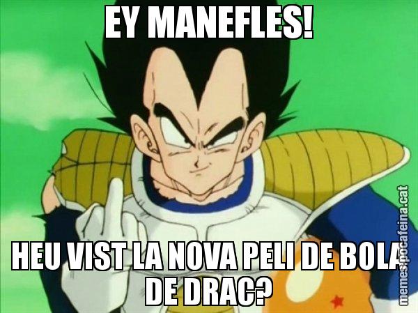 EY MANEFLES! HEU VIST LA NOVA PELI DE BOLA DE DRAC? - Vegeta