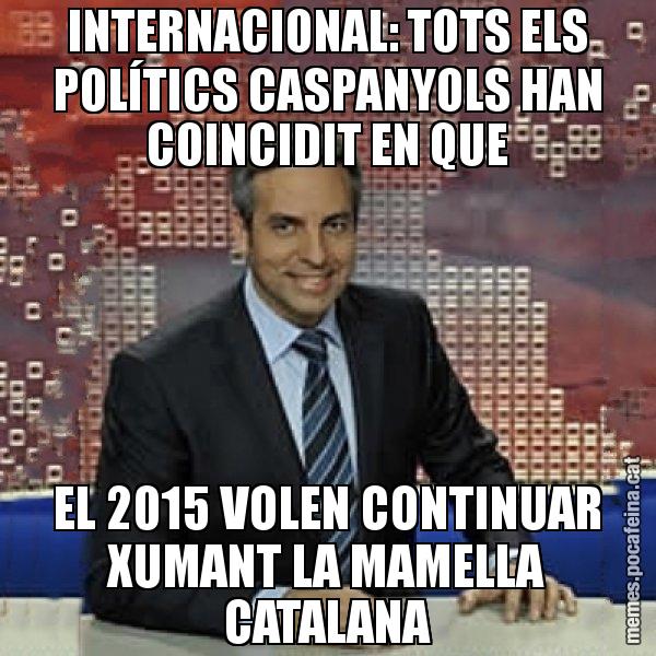 INTERNACIONAL: TOTS ELS POLÍTICS CASPANYOLS HAN COINCIDIT EN QUE EL 2015 VOLEN CONTINUAR XUMANT LA MAMELLA CATALANA - Trollicer