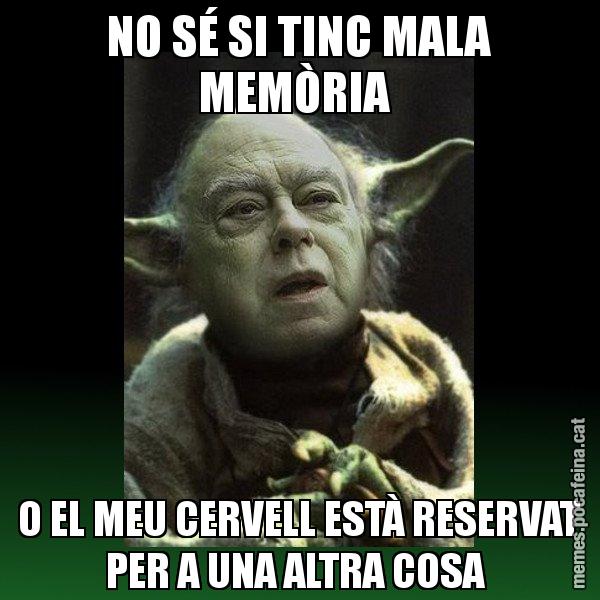NO SÉ SI TINC MALA MEMÒRIA  O EL MEU CERVELL ESTÀ RESERVAT PER A UNA ALTRA COSA - Yodi Pujol