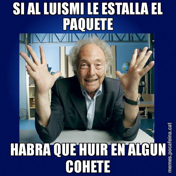 SI AL LUISMI LE ESTALLA EL PAQUETE HABRA QUE HUIR EN ALGUN COHETE - Eduard Punset