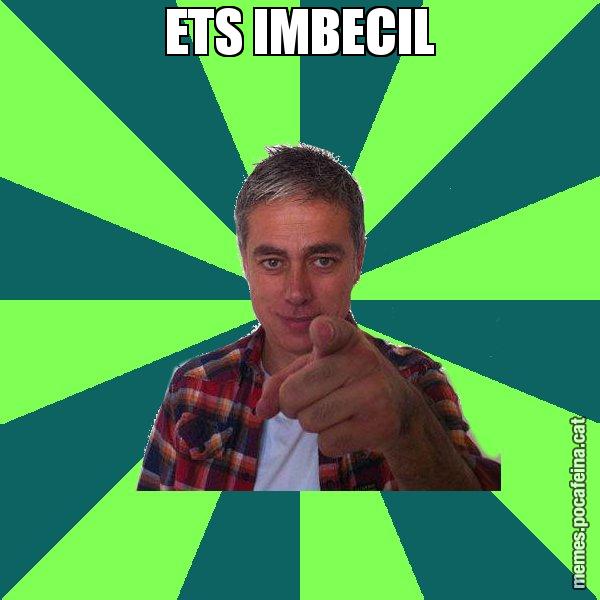 ETS IMBECIL - Albert Om