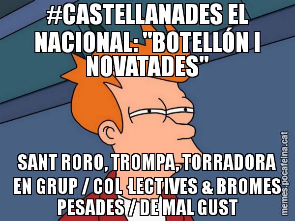 #CASTELLANADES EL NACIONAL: "BOTELLÓN I NOVATADES" SANT RORO, TROMPA, TORRADORA EN GRUP / COL·LECTIVES & BROMES PESADES / DE MAL GUST - Futurama Fry