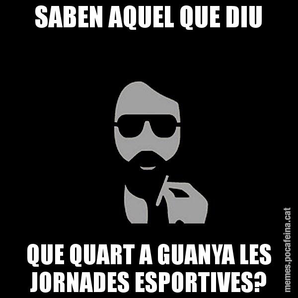 SABEN AQUEL QUE DIU QUE QUART A GUANYA LES JORNADES ESPORTIVES? - Eugenio