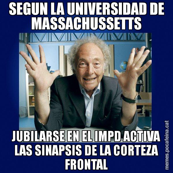 SEGUN LA UNIVERSIDAD DE MASSACHUSSETTS JUBILARSE EN EL IMPD ACTIVA LAS SINAPSIS DE LA CORTEZA FRONTAL - Eduard Punset