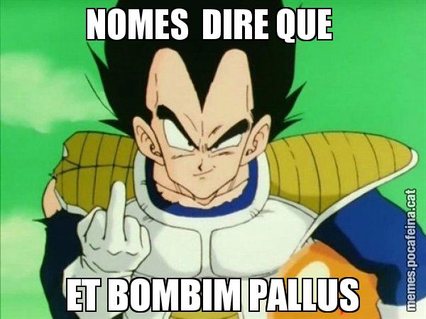 NOMES  DIRE QUE  ET BOMBIM PALLUS - Vegeta