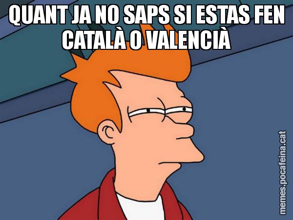 QUANT JA NO SAPS SI ESTAS FEN CATALÀ O VALENCIÀ - Futurama Fry