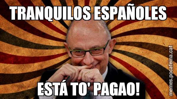 TRANQUILOS ESPAÑOLES ESTÁ TO' PAGAO!